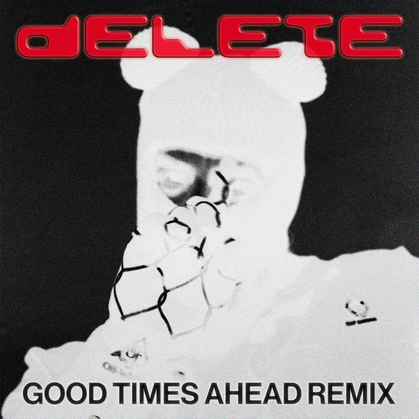 Delete (Good Times Ahead remix)