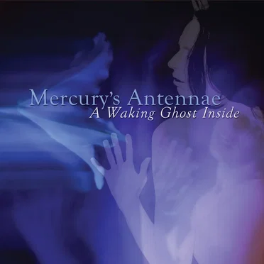 A Waking Ghost Inside by Mercury's Antennae - album cover