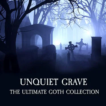 Unquiet Grave: The Ultimate Goth Collection by Various Artists - album cover