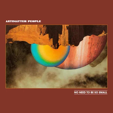 No Need To Be So Small by Antimatter People - album cover