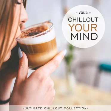 Chillout Your Mind, Vol. 3 (Ultimate Chillout Collection) by Various Artists - album cover