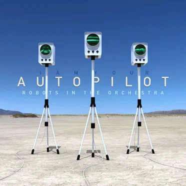Robots in the Orchestra by I Am Your Autopilot - album cover