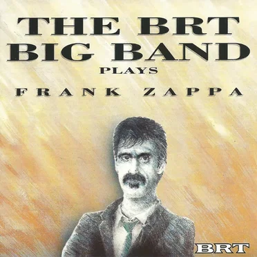The BRT Big Band Plays Frank Zappa by BRT Big Band - album cover