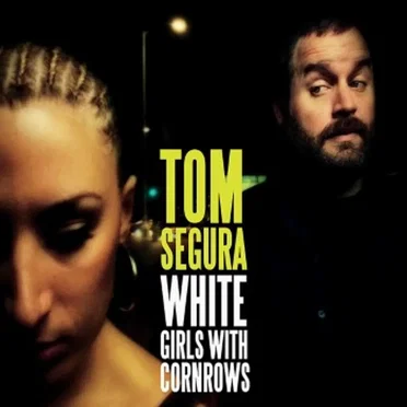 White Girls With Cornrows by Tom Segura - album cover