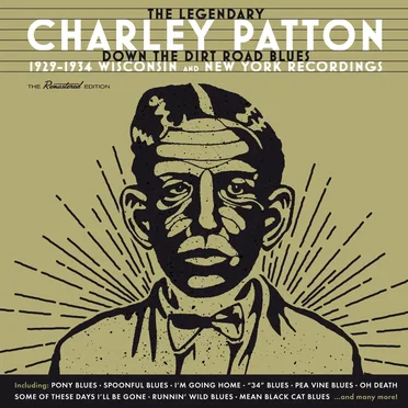 The Legendary Charley Patton (Down the Dirt Road Blues) (1929-1934 Wisconsin and New York Recordings)