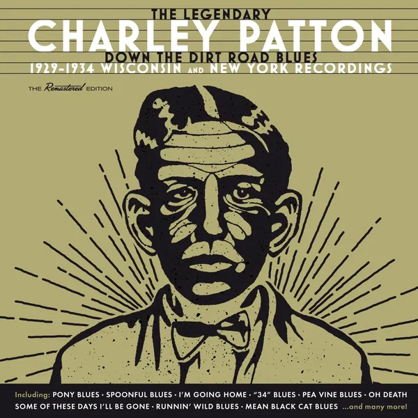 The Legendary Charley Patton (Down the Dirt Road Blues) (1929-1934 Wisconsin and New York Recordings)