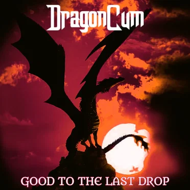 GOOD TO THE LAST DROP by DragonCum - album cover