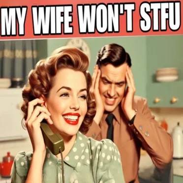 My Wife Won't STFU