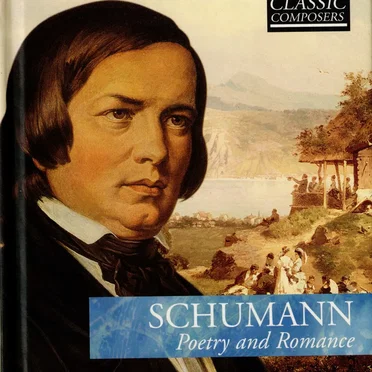 Schumann: Poetry and Romance (The Classic Composers – Early Romantic 11)