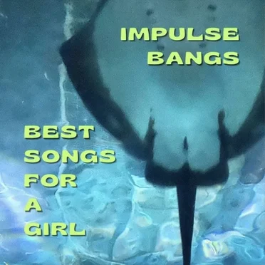 Best Songs for a Girl by Impulse Bangs - album cover