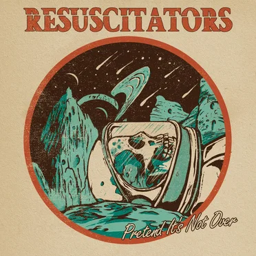 Pretend It's Not Over by Resuscitators - album cover