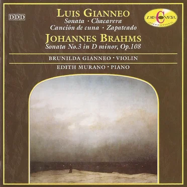 Luis Gianneo: Sonata / Chacarera / Canción de cuna / Zapateado / Johannes Brahms: Sonata no 3 in D minor, op. 108