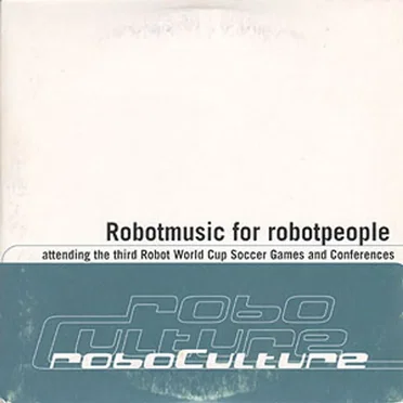 Roboculture: Robotmusic for Robotpeople - Attending the Third Robot World Cup Soccer Games and Conferences by Various Artists - album cover
