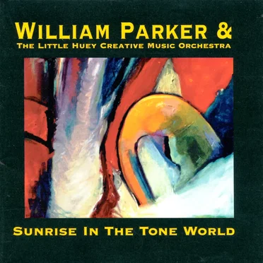 Sunrise in the Tone World by William Parker & The Little Huey Creative Music Orchestra - album cover