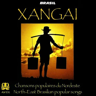Xangai: Chansons Populaires Du Nordeste / North-East Brasilian Popular Songs