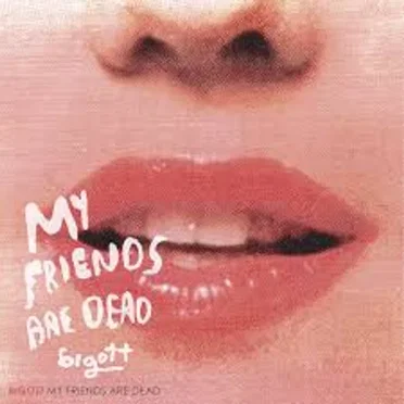 My Friends are dead