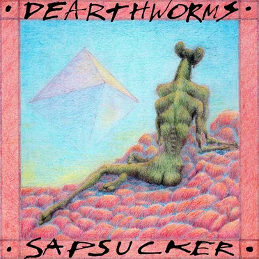 Sapsucker by Dearthworms - album cover