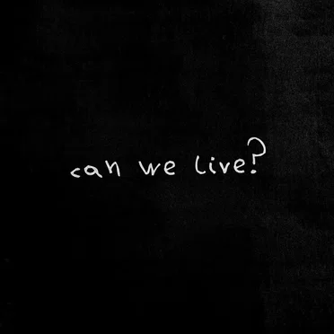 CAN WE LIVE?