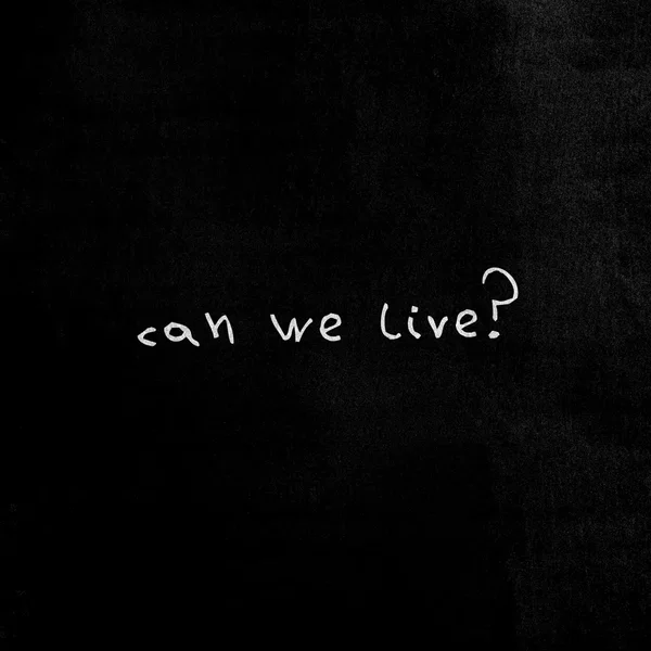 CAN WE LIVE?