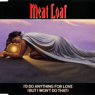 I’d Do Anything for Love (But I Won’t Do That)