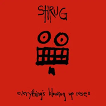 Everything's Blowing Up Roses by Shrug - album cover