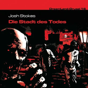 Dreamland Grusel, Folge 16: Die Stadt des Todes by Josh Stokes - album cover