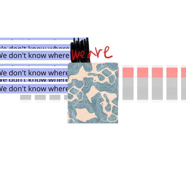 We don't know where we are