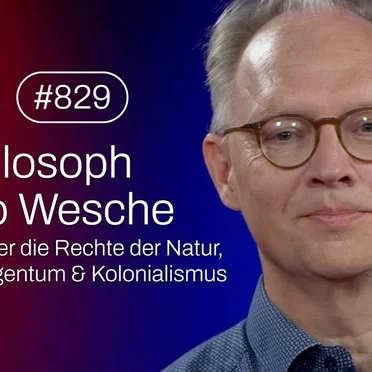 Jung & Naiv #829, „Philosoph Tilo Wesche über die Rechte der Natur, Eigentum & Kolonialismus“ by Tilo Jung - album cover