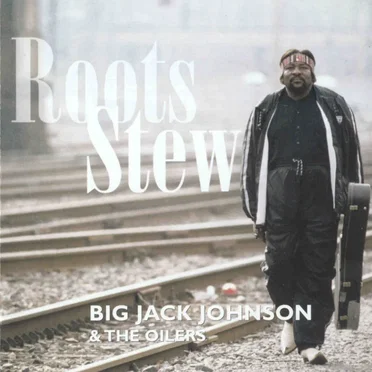 Roots Stew by Big Jack Johnson & The Oilers - album cover