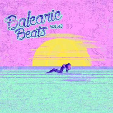 Balearic Beats Volume 43: Chipmusic Sounds of Summer by Various Artists - album cover