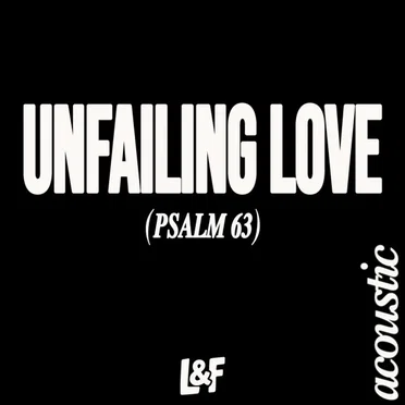 UNFAILING LOVE (PSALM 63) [Acoustic Version]