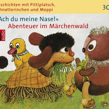 Geschichten mit Pittiplatsch, Schnatterinchen und Moppi "Ach du meine Nase!" Abenteuer im Märchenwald by Ingeborg Feustel - album cover