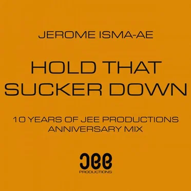 Hold That Sucker Down (10 Years of Jee Productions Anniversary Mix)