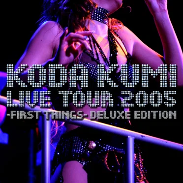 LIVE TOUR 2005 ~first things~ -deluxe edition-