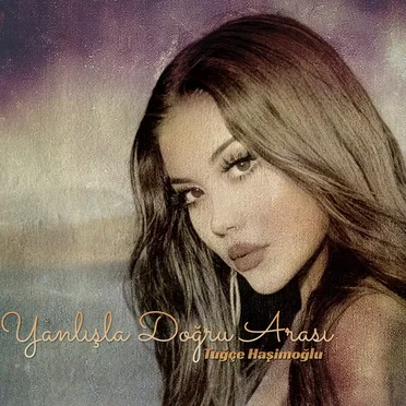 Yanlışla Doğru Arası by Tuğçe Haşimoğlu - album cover