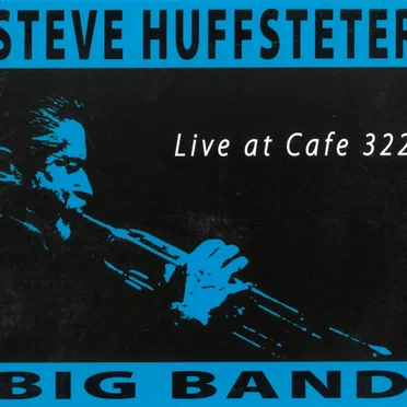 Live at Cafe 322 by Steve Huffsteter Big Band - album cover