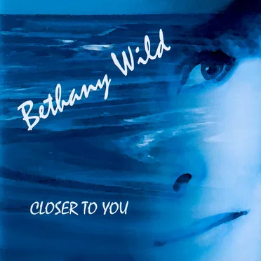 Closer to You by Bethany Wild - album cover
