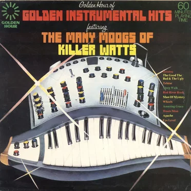 Golden Hour of Golden Instrumental Hits Featuring the Many Moogs of Killer Watts by Killer Watts - album cover