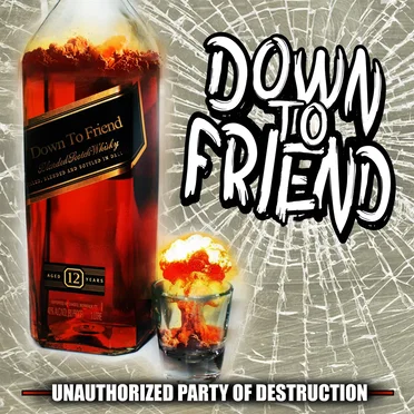 Unauthorized Party of Destruction by Down to Friend - album cover