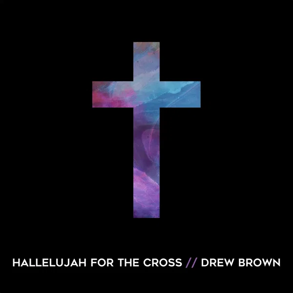 Hallelujah for the Cross