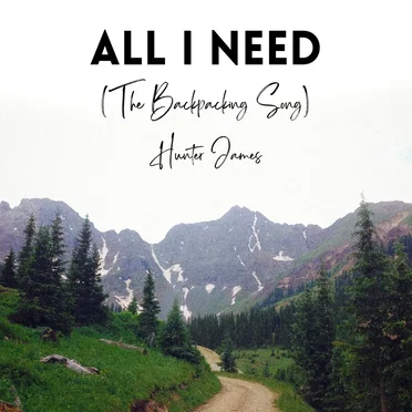 All I Need (The Backpacking Song)