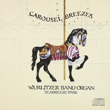 Carousel Breezes: Wurlitzer Band Organ, Seabreeze Park by Various Artists - album cover