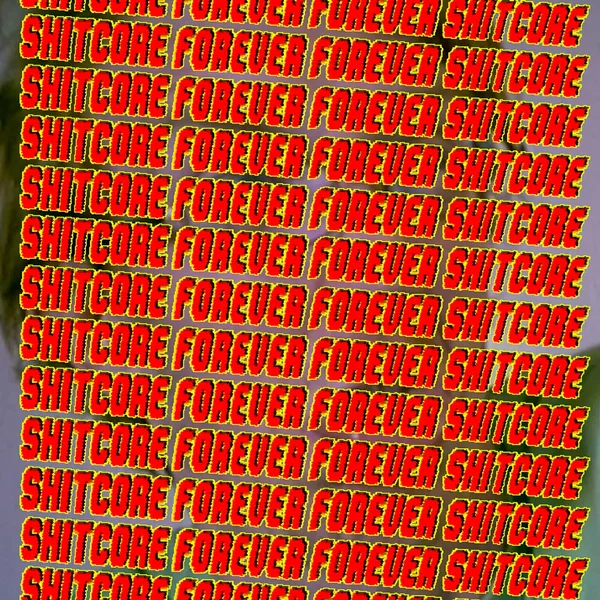 Shitcore Forever, Forever Shitcore