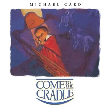 Come to the Cradle by Michael Card - album cover