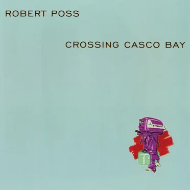 Crossing Casco Bay by Robert Poss - album cover