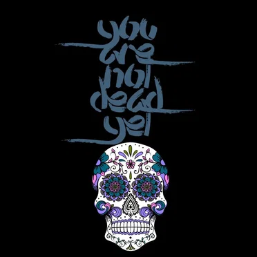 You Are Not Dead Yet