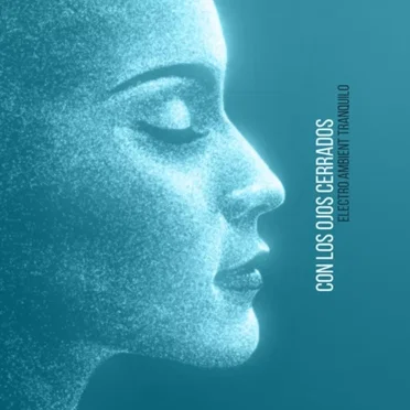 Con los Ojos Cerrados: Electro Ambient Tranquilo by Various Artists - album cover