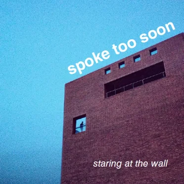 Staring at the Wall by Spoke Too Soon - album cover