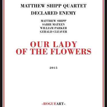 Our Lady of the Flowers by Matthew Shipp Quartet Declared Enemy - album cover