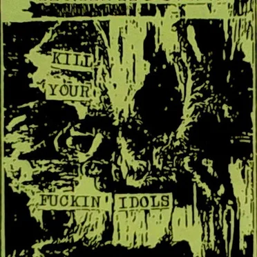 Kill Your Fucking Idols